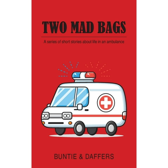 Two Mad Bags: A series of short stories about life in an ambulance (Paperback)