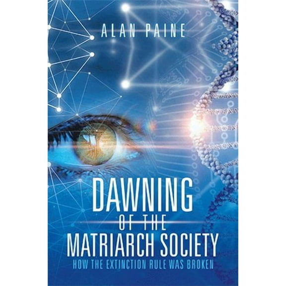 Dawning of the Matriarch Society: How the Extinction Rule Was Broken (Paperback)
