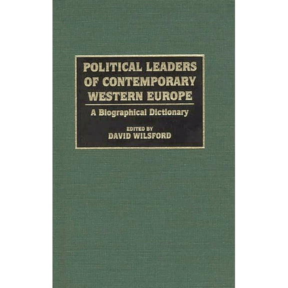Greenwood Library Management Political Leaders of Contemporary Western Europe: A Biographical Dictionary, (Hardcover)