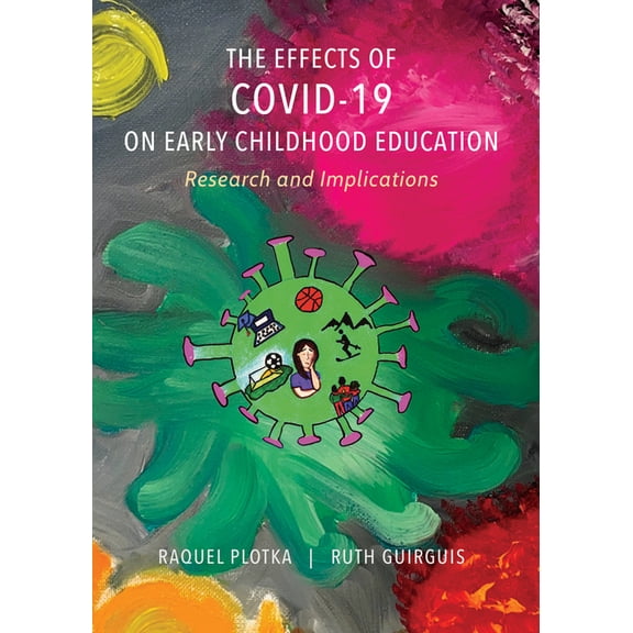 The Effects of Covid-19 on Early Childhood Education: Research and Implications, (Hardcover)