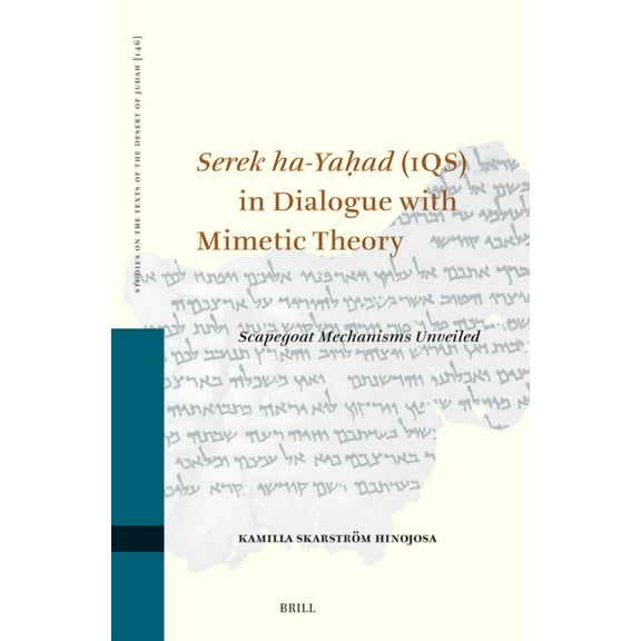 Studies on the Texts of the Desert of Ju Serek Ha-Yaḥad (1qs) in Dialogue with Mimetic Theory: Scapegoat Mechanisms Unveiled, Book 146, (Hardcover)