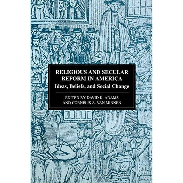 Religious and Secular Reform in America : Ideas, Beliefs and Social Change