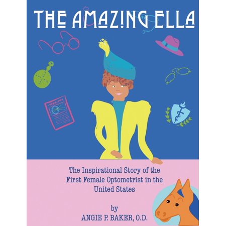 The Amazing Ella: The Inspirational Story of the First Female Optometrist in the United States, (Hardcover)