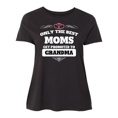Only The Best Moms Get Promoted to Grandma Women's Plus Size (Best Place To Get Plus Size Clothes)