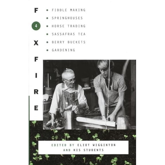 Pre-Owned Foxfire 4: Fiddle Making, Spring Houses, Horse Trading, Sassafras Tea, Berry Buckets, Gardening (Paperback) 0385120877 9780385120876