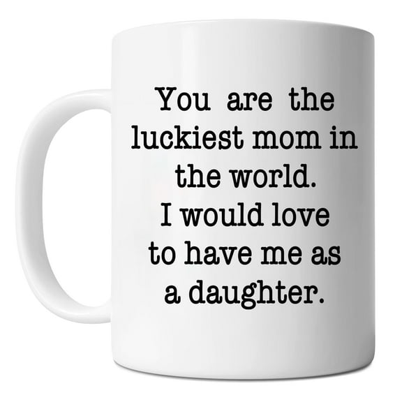 Mycheny You Are the Luckiest Mom in The World Coffee Mug - Best Mom Mug, Mother's Day Gifts for Women, Funny Mother Cup from Daughter