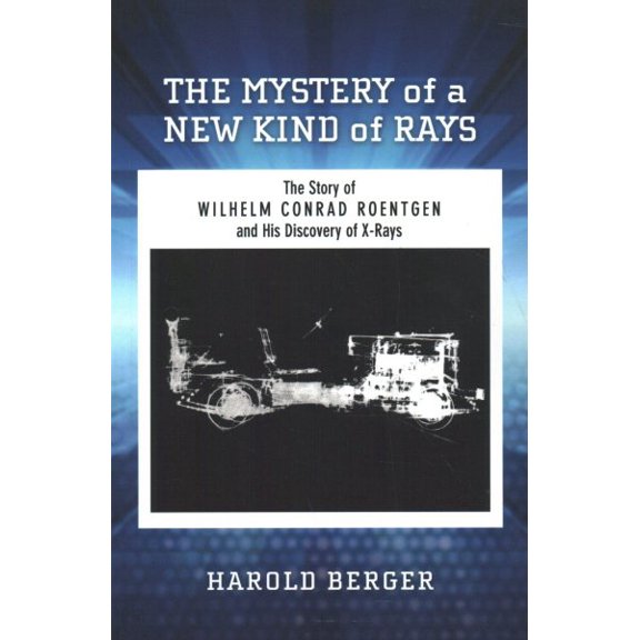 Pre-Owned The Mystery of a New Kind of Rays: The Story of Wilhelm Conrad Roentgen and His Discovery of X-Rays Paperback