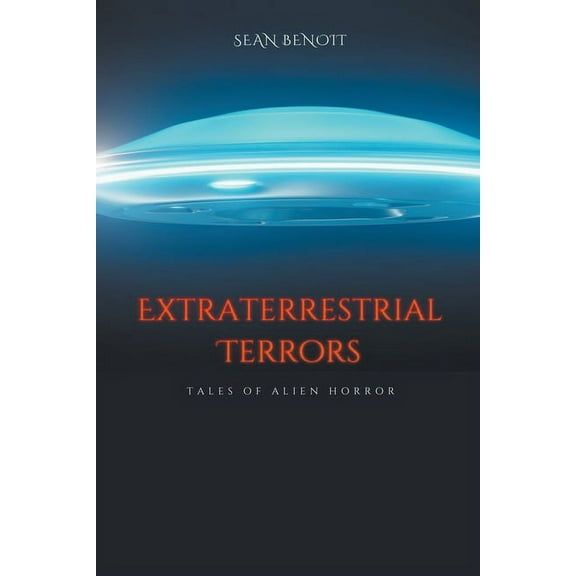 Extraterrestrial Terrors: Tales of Alien Horror, (Paperback)