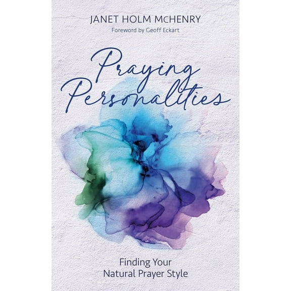 Praying Personalities: Finding Your Natural Prayer Style, (Paperback)