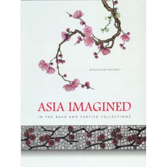 Pre-Owned Asia Imagined: In the Baur and Cartier Collections (Hardcover) by Estelle Nikls van Osselt, Pascale Lepeu, Song Haiyang