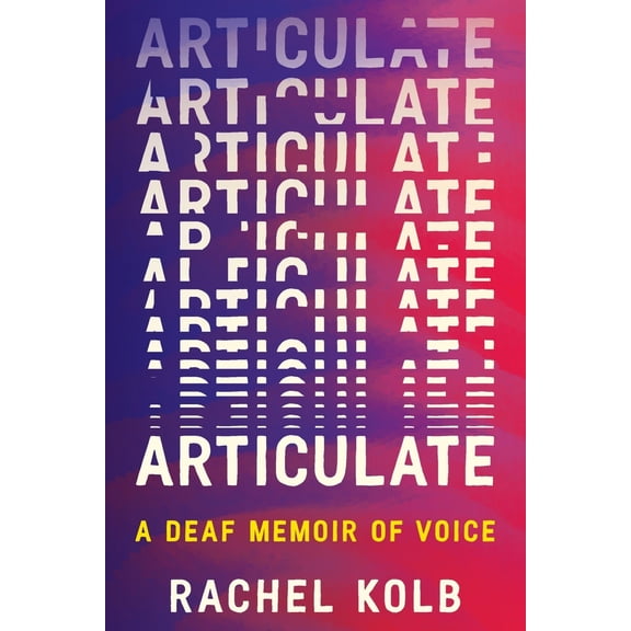 Pre-Owned Articulate: A Deaf Memoir of Voice (Hardcover) 0063375184 9780063375185
