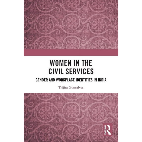 Women in the Civil Services: Gender and Workplace Identities in India, (Paperback)