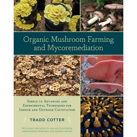 Organic Mushroom Farming and Mycoremediation : Simple to Advanced and Experimental Techniques for Indoor and Outdoor (Best Organic Meat Companies)