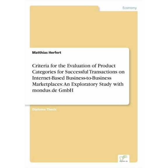 Criteria for the Evaluation of Product Categories for Successful Transactions on Internet-Based Business-to-Business Mar, (Paperback)