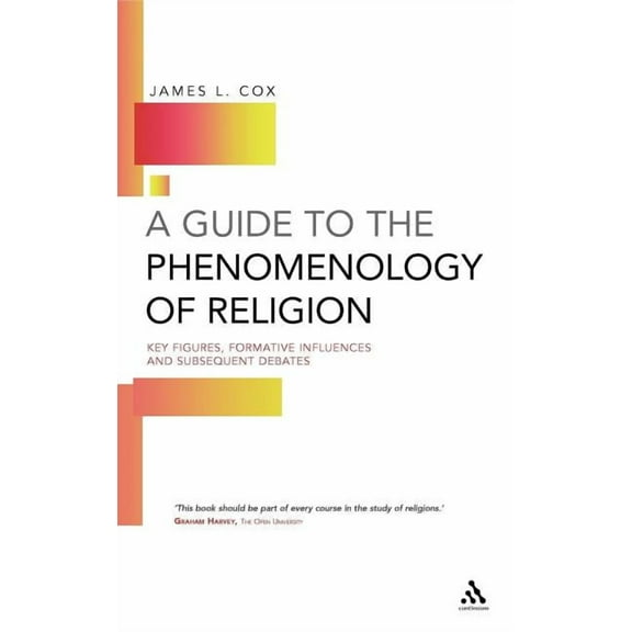A Guide to the Phenomenology of Religion: Key Figures, Formative Influences and Subsequent Debates, (Hardcover)