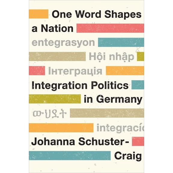 German and European Studies One Word Shapes a Nation: Integration Politics in Germany, (Hardcover)