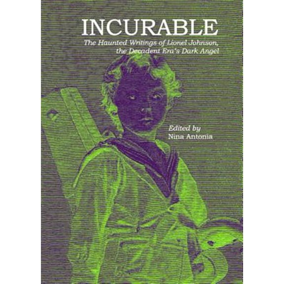 Pre-Owned Incurable : The Haunted Writings of Lionel Johnson, the Decadent Era's Dark Angel (Paperback)