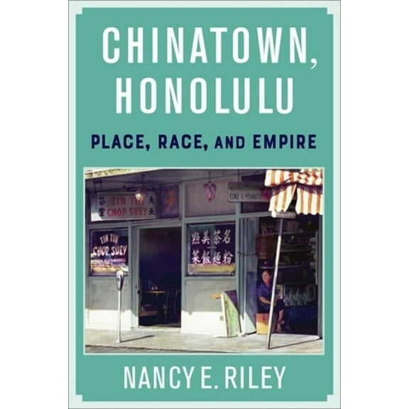 Chinatown, Honolulu: Place, Race, and Empire, (Paperback)