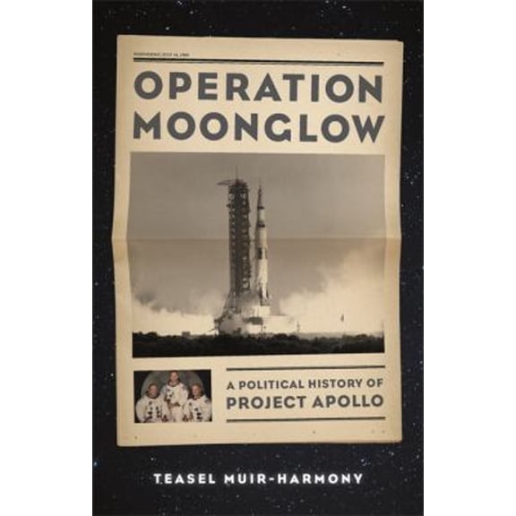 Pre-Owned Operation Moonglow: A Political History of Project Apollo (Hardcover) by Teasel Muir-Harmony