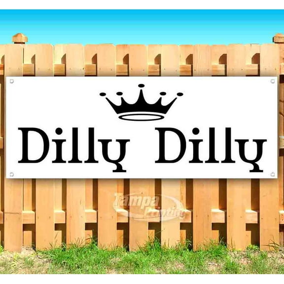 Dilly Dilly 13 oz Vinyl Banner With Metal Grommets