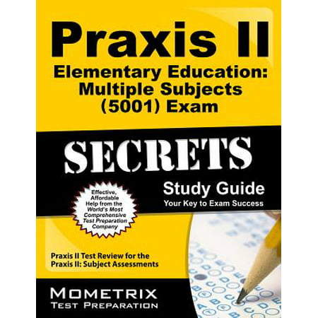 Praxis II Elementary Education: Multiple Subjects (5001) Exam Secrets Study Guide : Praxis II Test Review for the Praxis II: Subject