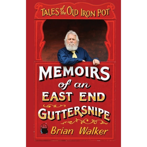Brian Walker's Tales of the East End: Tales of the Old Iron Pot: Memoirs of an East End guttersnipe (Paperback)