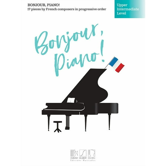 Bonjour, Piano! - Upper Intermediate Level: 17 Pieces by French Composers in Progressive Order, (Paperback)