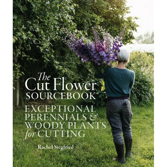 The Cut Flower Sourcebook: Exceptional Perennials and Woody Plants for Cutting (Hardcover)