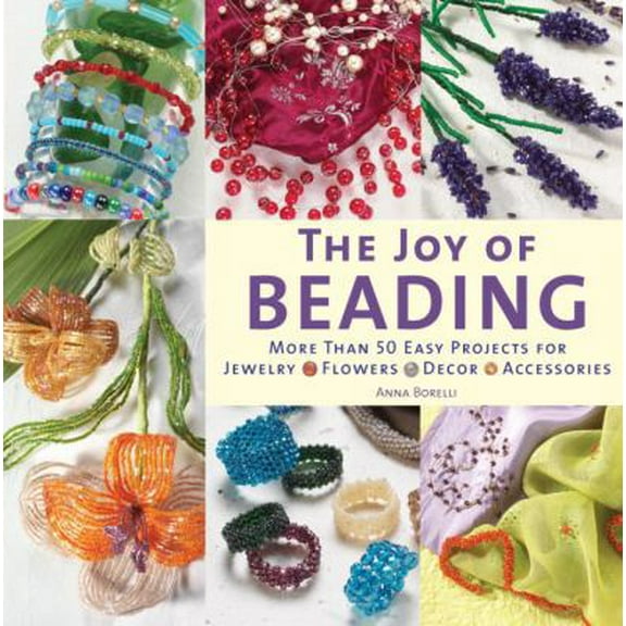 Pre-Owned The Joy of Beading: More than 50 Easy Projects for Jewelry, Flowers, Decor, Accessories (Paperback) 0823026485 9780823026487