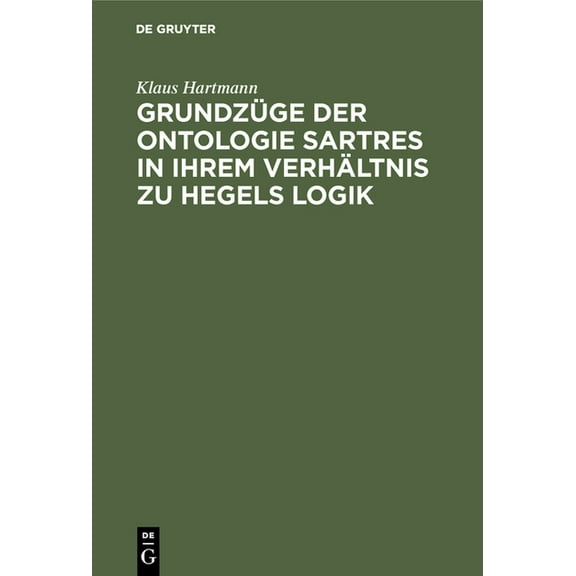 GrundzÃ¼ge Der Ontologie Sartres in Ihrem VerhÃ¤ltnis Zu Hegels Logik: Eine Untersuchung Zu "L'Ãªtre Et Le NÃ©ant", (Hardcover)