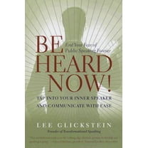 Be Heard Now! : End Your Fear of Public Speaking Forever (Paperback)