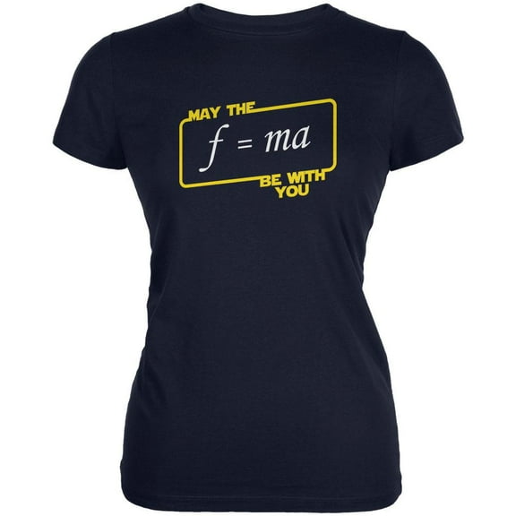 May The F=MA be With You Navy Juniors Soft T-Shirt - Medium