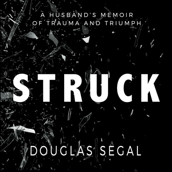 Struck: A Husbandi's Memoir of Trauma and Triumph (Audiobook)
