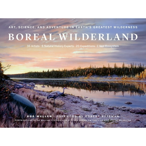 Boreal Wilderland: Art, Science, and Adventure in Earth's Greatest Wilderness, (Hardcover)