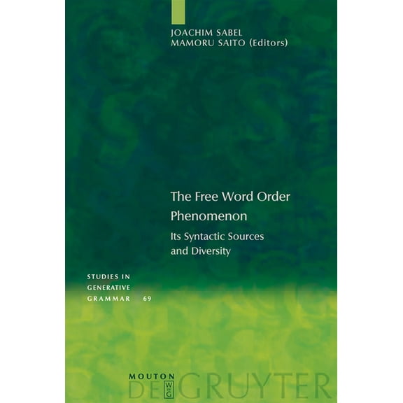 Studies in Generative Grammar [Sgg] The Free Word Order Phenomenon: Its Syntactic Sources and Diversity, Book 69, (Hardcover)