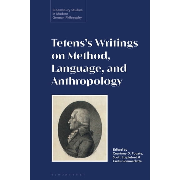 Bloomsbury Studies in Modern German Phil Tetens's Writings on Method, Language, and Anthropology, (Paperback)
