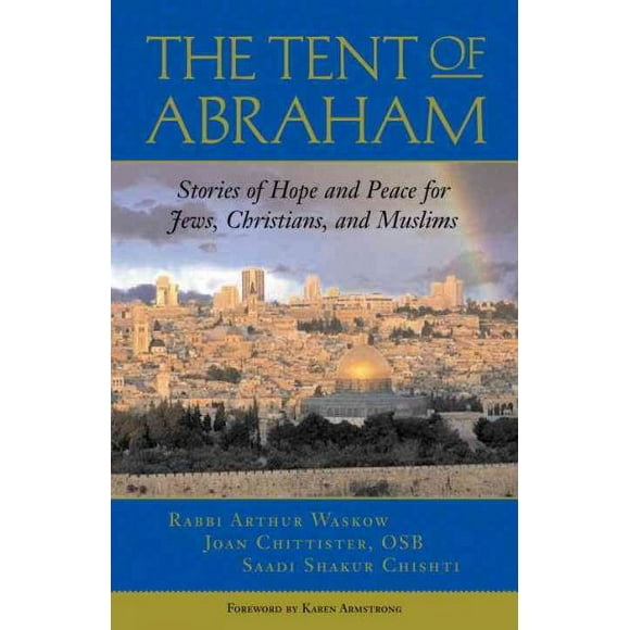 Pre-owned Tent of Abraham : Stories of Hope and Peace for Jews, Christians, and Muslims, Paperback by Waskow, Arthur; Chittister, Joan; Chishti, Saadi Shakur, ISBN 0807077291, ISBN-13 9780807077290