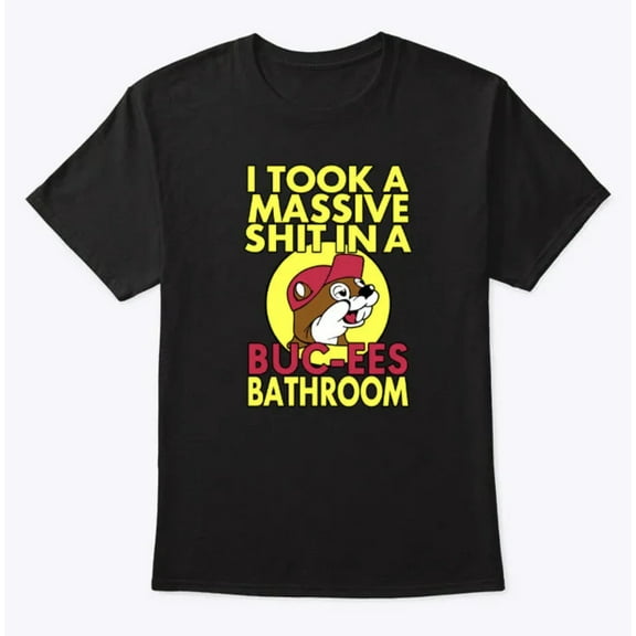 I Took A Massive Sh!t In A Buc-Ees Bathroom Shirt