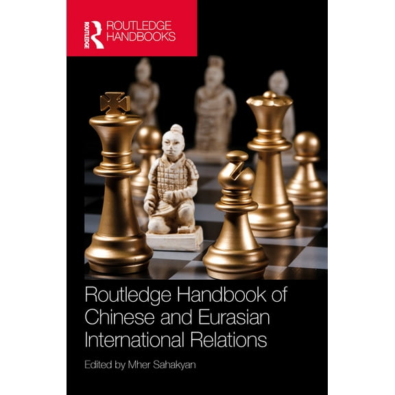 Routledge Handbook of Chinese and Eurasian International Relations, (Hardcover)