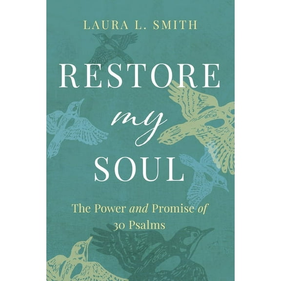 Restore My Soul: The Power and Promise of 30 Psalms, (Paperback)
