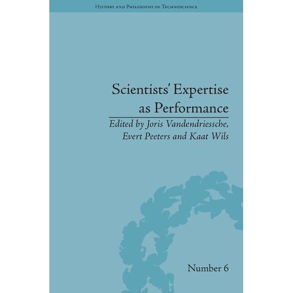 History and Philosophy of Technoscience Scientists' Expertise as Performance: Between State and Society, 1860-1960, (Hardcover)