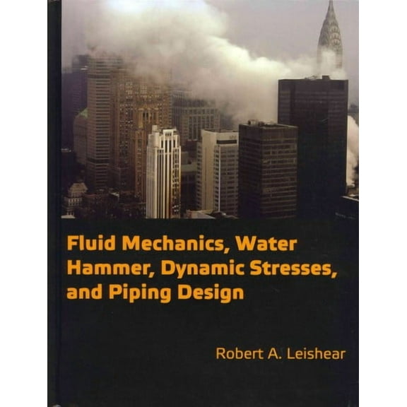 Fluid Mechanics, Water Hammer, Dynamic Stresses and Piping Design (Hardcover)