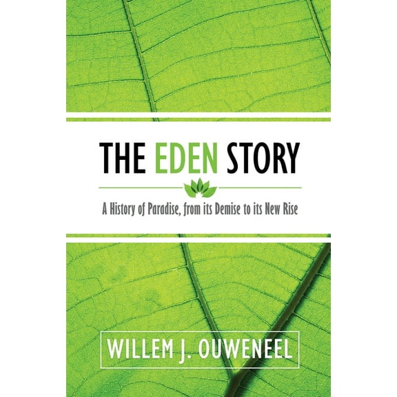 The Eden Story: A History of Paradise, From its Demise to its New Rise, (Paperback)