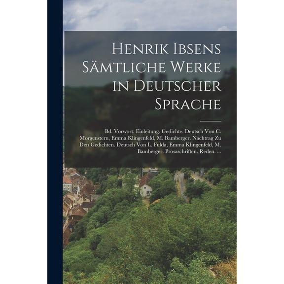 Henrik Ibsens Sämtliche Werke in Deutscher Sprache: Bd. Vorwort. Einleitung. Gedichte. Deutsch Von C. Morgenstern, Emma , (Paperback)
