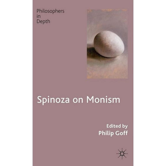Philosophers in Depth Spinoza on Monism, (Hardcover)