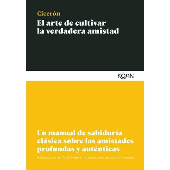 Libro El Arte De Cultivar La Verdadera Amistad Tapa Blanda, Autor Ciceron, Editorial Koan Koan 9788412053777