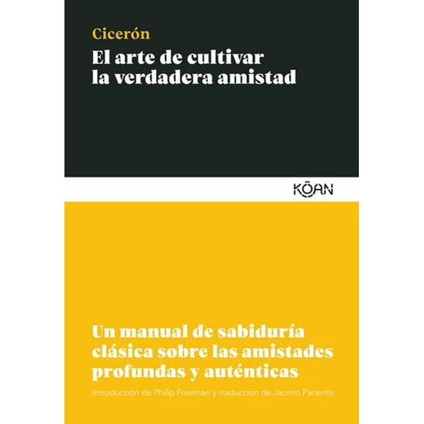 Libro El Arte De Cultivar La Verdadera Amistad Tapa Blanda, Autor Ciceron, Editorial Koan Koan 9788412053777