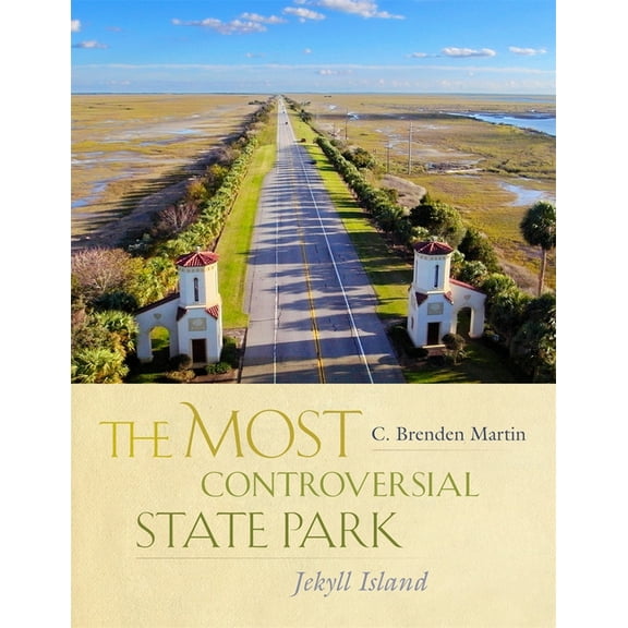 The Most Controversial State Park: Jekyll Island, (Hardcover)