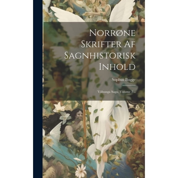 Norrøne Skrifter Af Sagnhistorisk Inhold: Völsunga Saga, Volume 2... (Hardcover)