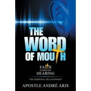 The Word of Mouth : Faith Comes by Hearing: the Personal Relationship (Paperback)